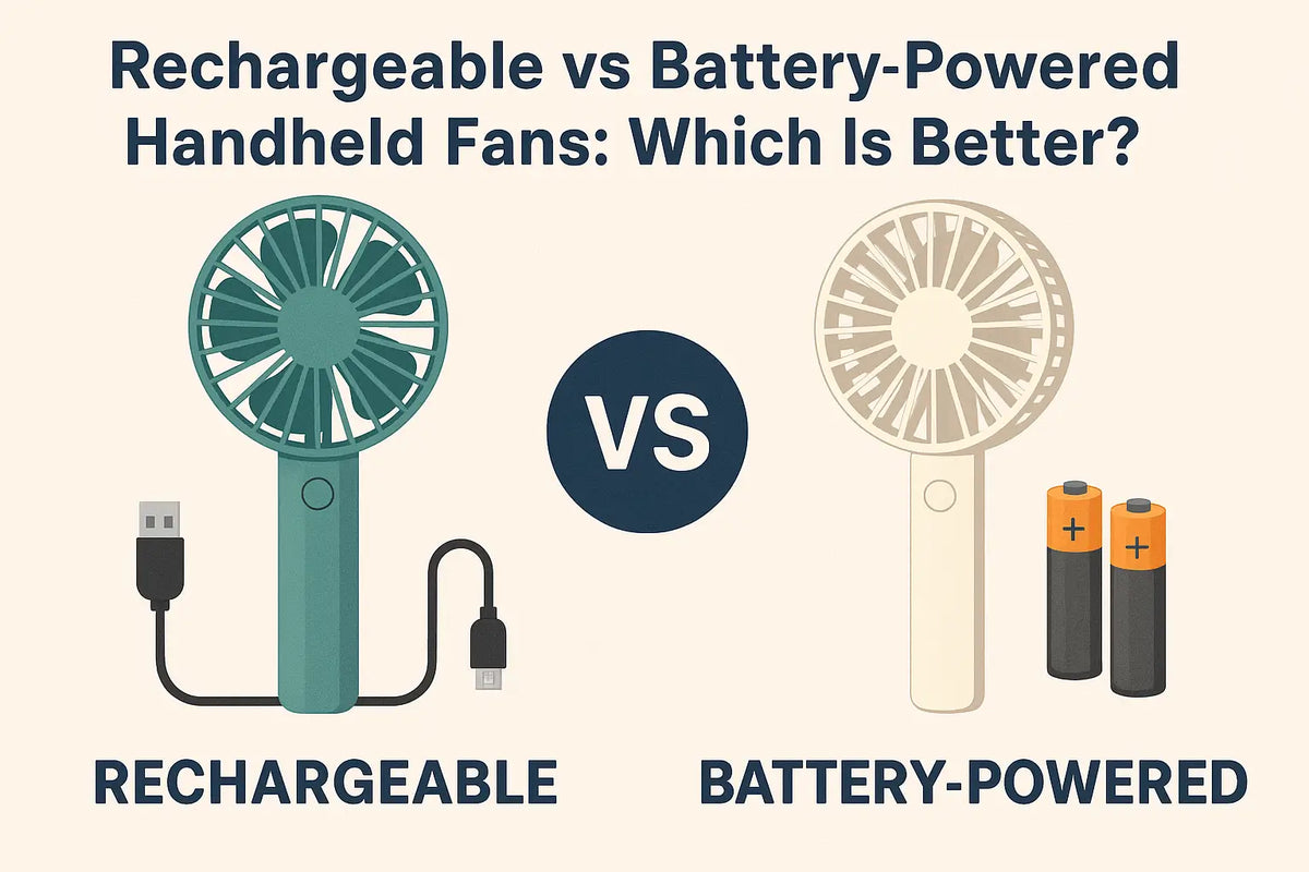 Rechargeable vs Battery-Powered Handheld Fans: Which Is Better for Summer 2025?